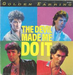 Golden Earring : The Devil Made Me Do It